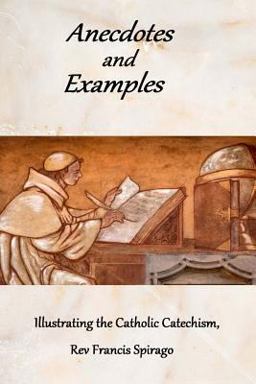 Anecdotes and Examples Illustrating the Catholic Catechism Anecdotes and Examples Illustrating the Catholic Catechism