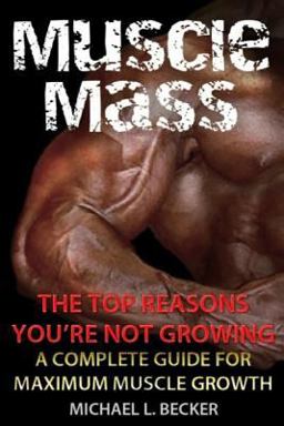 Muscle Mass the Top Reasons Your Not Growing