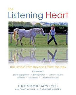 Listening Heart The Limbic Path Beyond Office Therapy  9781482085082 Front Cover