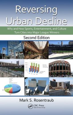 Reversing Urban Decline Why and How Sports, Entertainment, and Culture Turn Cities into Major League Winners, Second Edition 2nd 9781482206210 Front Cover