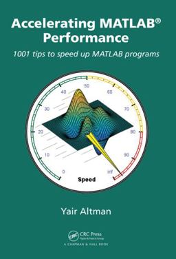 Accelerating MATLAB Performance 1001 Tips to Speed up MATLAB Programs  9781482211290 Front Cover