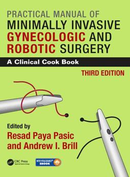 Practical Manual of Minimally Invasive Gynecologic and Robotic Surgery A Clinical Cook Book 3E 3rd 9781482216325 Front Cover