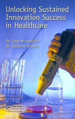 Unlocking Sustained Innovation Success in Healthcare  9781482239805 Front Cover
