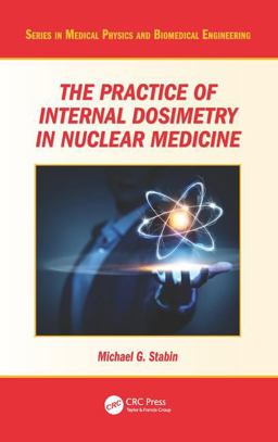 Practice of Internal Dosimetry in Nuclear Medicine  9781482245813 Front Cover