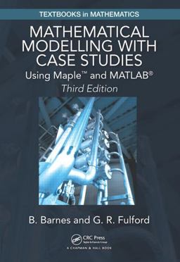 Mathematical Modelling with Case Studies Using Maple and MATLAB, Third Edition 3rd 9781482247725 Front Cover