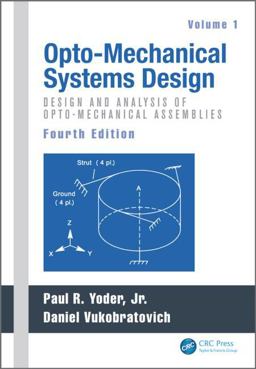 Opto-Mechanical Systems Design, Volume 1 Design and Analysis of Opto-Mechanical Assemblies 4th 9781482257700 Front Cover