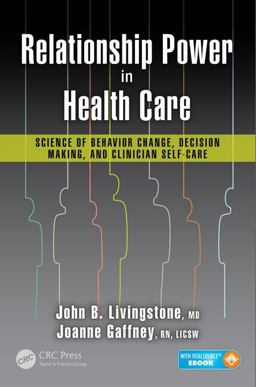 Relationship Power in Health Care Science of Behavior Change, Decision Making, and Clinician Self-Care  9781482264265 Front Cover