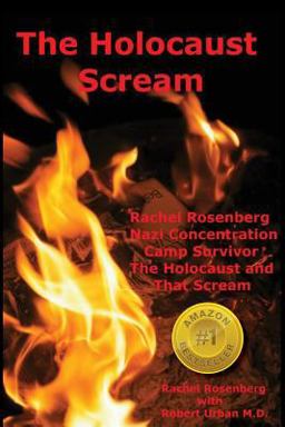 Holocaust Scream Rachel Rosenberg - Nazi Concentration Camp Survivor - the Holocaust and That Scream  9781482338751 Front Cover