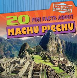 20 Fun Facts about Machu Picchu 20 Fun Facts about Machu Picchu