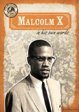 Malcolm X in His Own Words Malcolm X in His Own Words