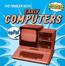 The Problem with Early Computers