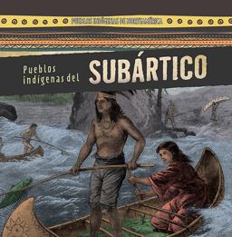Pueblos Indígenas Del Subártico (Native Peoples of the Subarctic)