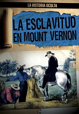 La Esclavitud en Mount Vernon (Slavery at Mount Vernon) La Esclavitud en Mount Vernon (Slavery at Mount Vernon)