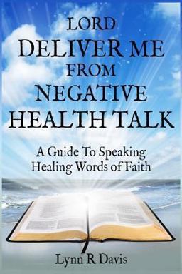 Lord Deliver Me from Negative Health Talk Lord Deliver Me from Negative Health Talk