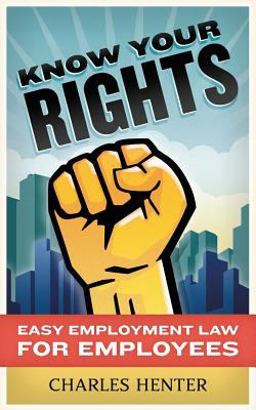 Know Your Rights: Easy Employment Law for Employees  9781482609516 Front Cover