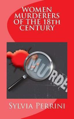 WOMEN MURDERERS of the 18th CENTURY