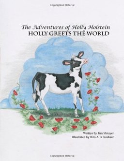 Adventures of Holly Holstein: Holly Greets the World 2013 9781482777598 Front Cover