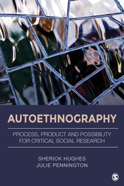 Autoethnography Process, Product, and Possibility for Critical Social Research  9781483306766 Front Cover