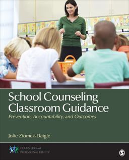 School Counseling Classroom Guidance Prevention, Accountability, and Outcomes  9781483316482 Front Cover