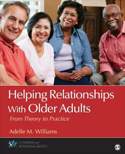 Helping Relationships with Older Adults From Theory to Practice  9781483344584 Front Cover