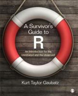 Survivorâ€²s Guide to R An Introduction for the Uninitiated and the Unnerved  9781483346731 Front Cover