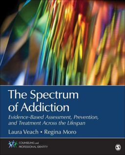 Spectrum of Addiction Evidence-Based Assessment, Prevention, and Treatment Across the Lifespan  9781483364834 Front Cover