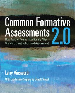 Common Formative Assessments 2. 0 How Teacher Teams Intentionally Align Standards, Instruction, and Assessment  9781483368825 Front Cover
