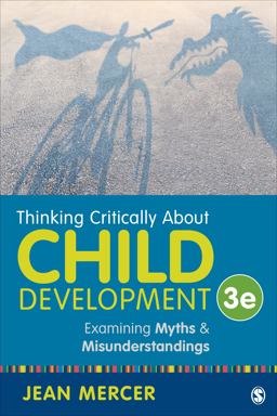 Thinking Critically about Child Development Examining Myths and Misunderstandings 3rd 9781483370095 Front Cover