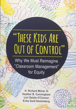These Kids Are Out of Control Why We Must Reimagine Classroom Management for Equity  9781483374802 Front Cover
