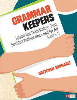 Grammar Keepers Lessons That Tackle Studentsâ€² Most Persistent Problems Once and for All, Grades 4-12  9781483375465 Front Cover