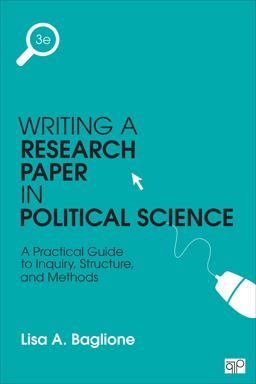Writing a Research Paper in Political Science: A Practical Guide to Inquiry, Structure, and Methods  9781483376165 Front Cover