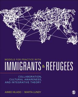 Models for Practice with Immigrants and Refugees Collaboration, Cultural Awareness, and Integrative Theory  9781483377148 Front Cover