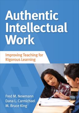 Authentic Intellectual Work Improving Teaching for Rigorous Learning  9781483381084 Front Cover