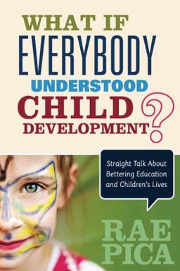What If Everybody Understood Child Development?: Straight Talk About Bettering Education and Children's Lives  9781483381848 Front Cover