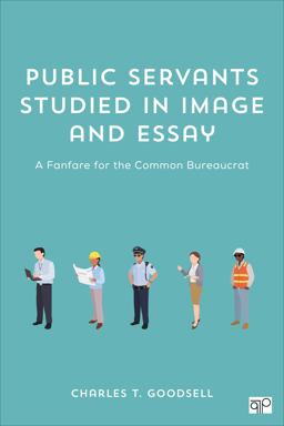 Public Servants Studied in Image and Essay A Fanfare for the Common Bureaucrat  9781483382869 Front Cover