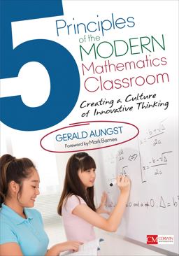 5 Principles of the Modern Mathematics Classroom Creating a Culture of Innovative Thinking  9781483391427 Front Cover