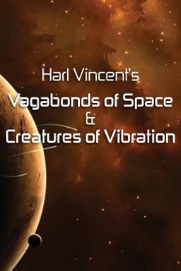Harl Vincent's Vagabonds of Space and Creatures of Vibration Harl Vincent's Vagabonds of Space and Creatures of Vibration