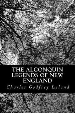 The Algonquin Legends of New England The Algonquin Legends of New England