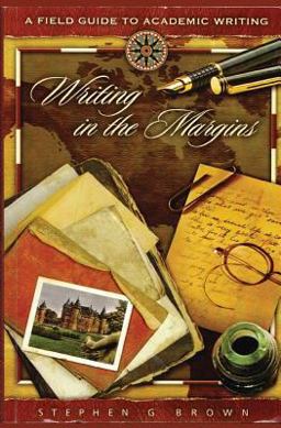 Writing in the Margins A Field Guide to Academic Writing  9781484134894 Front Cover