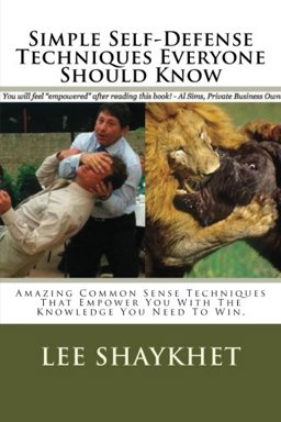 Simple Self-Defense Techniques Everyone Should Know Amazing Common Sense Techniques That Empower You with the Knowledge You Need to Win  9781484188385 Front Cover