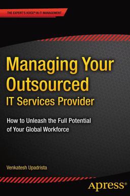 Managing Your Outsourced IT Services Provider How to Unleash the Full Potential of Your Global Workforce  9781484208038 Front Cover
