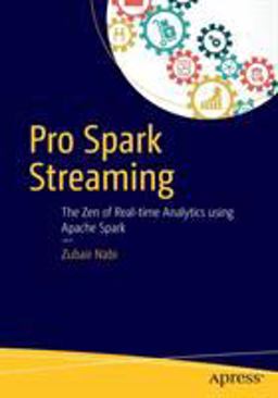 Pro Spark Streaming The Zen of Real-Time Analytics Using Apache Spark  9781484214800 Front Cover