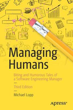 Managing Humans Biting and Humorous Tales of a Software Engineering Manager 3rd 9781484221570 Front Cover