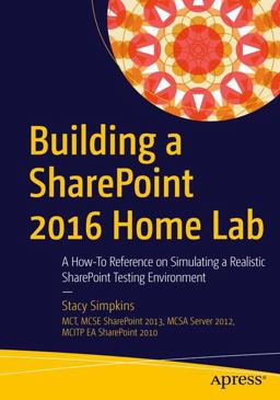 Building a Sharepoint 2016 Home Lab A How-To Reference on Simulating a Realistic Sharepoint Testing Environment  9781484221693 Front Cover