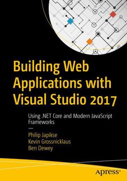 Building Web Applications with Visual Studio 2017 Using . NET Core and Modern JavaScript Frameworks  9781484224779 Front Cover