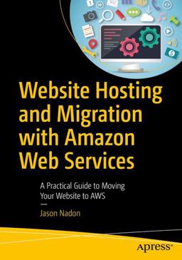 Website Hosting and Migration with Amazon Web Services A Practical Guide to Moving Your Website to AWS  9781484225882 Front Cover
