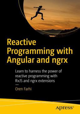 Reactive Programming with Angular and Ngrx Learn to Harness the Power of Reactive Programming with RxJS and Ngrx Extensions  9781484226193 Front Cover