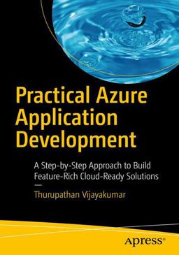 Practical Azure Application Development A Step-By-Step Approach to Build Feature-Rich Cloud-Ready Solutions 2017 9781484228166 Front Cover
