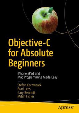Objective-C for Absolute Beginners IPhone, IPad and Mac Programming Made Easy 4th 9781484234280 Front Cover
