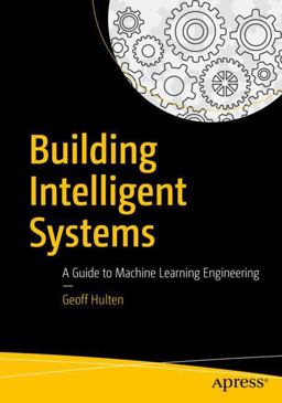 Building Intelligent Systems A Guide to Machine Learning in Practice  9781484234310 Front Cover